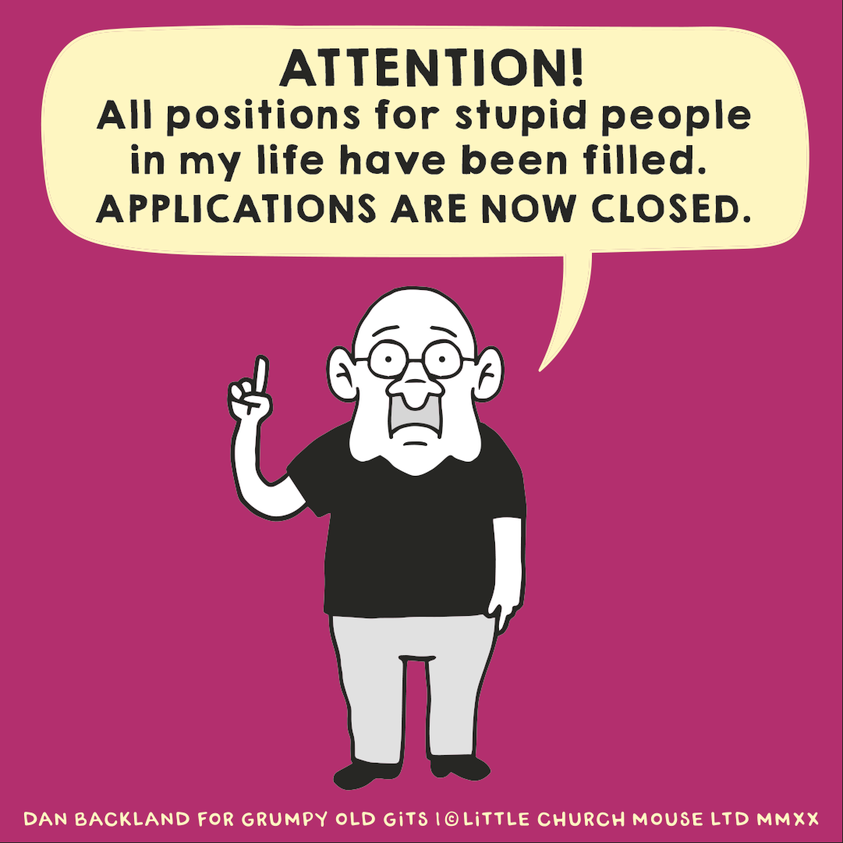 Sign of a man who speaks: ATTENTION! All positions for stupid people in my life have been filled. APPLICATIONS ARE NOW CLOSED.